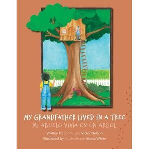 My Grandfather Lived in a Tree: Mi Abuelo Vivia en un Arbol -- Victor Nelson